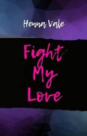 Fight My Love: A roommate romance novel (Hidden love Book 2)