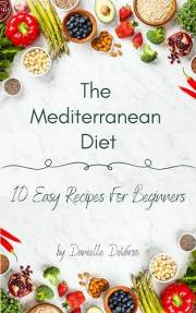 The Mediterranean Diet : 10 Easy Recipes For Beginners