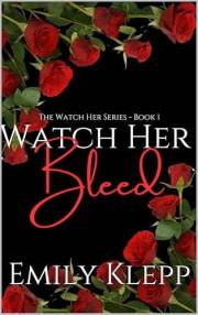 Watch Her Bleed (The 'Watch Her' Series Book 1)