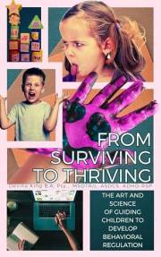 From Surviving To Thriving: The Art and Science of Guiding Children To Develop Behavioral Regulation