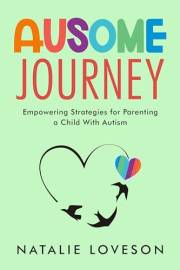 Ausome Journey: Empowering Strategies for Parenting a Child With Autism (Ausome Parenting Book 3)
