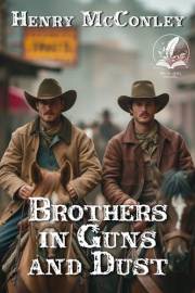 Brothers in Guns and Dust: A Historical Western Adventure Novel (Heroes of the Wild Frontier)