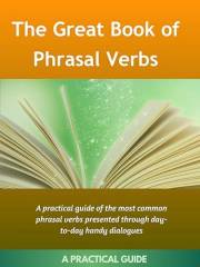 The Great Book Of Phrasal Verbs: A Practical Guide of the Most Common Phrasal Verbs (Advanced English Collocation 4)