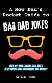 A New Dads Pocket Guide to Bad Dad Jokes: Over 101 Hilariously Bad Dad Jokes plus New Dadding Hacks and Advice