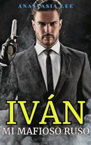 Iván: Mi Mafioso ruso: (mafia romance en español) (Spanish Edition)