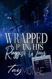 Wrapped Up In His Ruggish Ways