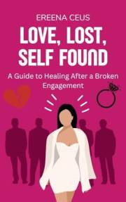 Love, Lost, Found: A Guide to Healing After a Broken Engagement