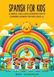 Spanish for Kids: A simple, fun & easy introduction to learning Spanish for kids aged 4+
