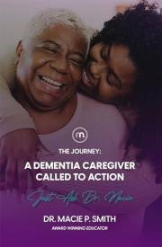 A Dementia Caregiver Called to Action: The Journey (Dementia Caregiver Guidebooks)