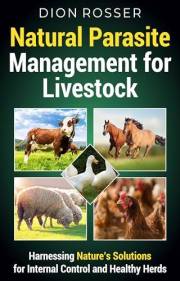 Natural Parasite Management for Livestock: Harnessing Nature’s Solutions for Internal Control and Healthy Herds (Raising Live