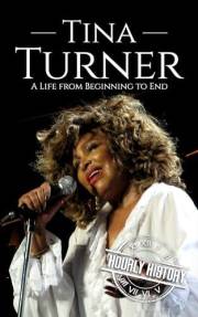 Tina Turner: A Life from Beginning to End (Biographies of Musicians)