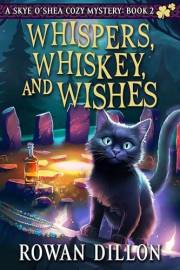 Whispers, Whiskey, and Wishes: An Irish-Themed Cozy Mystery (The Skye O'Shea Paranormal Cozy Mystery Series Book 2)