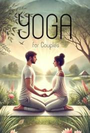 Yoga for Couples: Strengthening your Emotional and Physical Connection through Partner Yoga (Smart Reads: Understanding the W