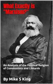 What Exactly is Marxism?: An analysis of the political religion of Communists and Liberals