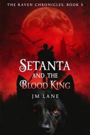 Setanta and The Blood King: An Irish Myth Reimagined in Dark Fantasy (The Raven Chronicles Book 3)