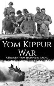 Yom Kippur War: A History from Beginning to End (Palestine Israeli Conflict)