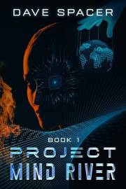Project Mind River: (Book 1 - Sci Fi Action Adventure AI) (Techs Future Promise and Peril)