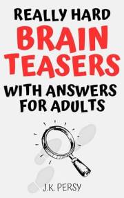 Really Hard Brain Teasers with Answers for Adults