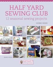 Half Yard Sewing Club: 12 Seasonal Sewing Projects