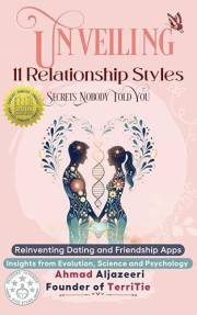 Unveiling 11 Relationship Styles: Secrets Nobody Told You: Reinventing Dating and Friendship Apps: Insights from Evolution, S