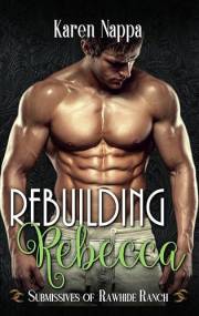 Rebuilding Rebecca (Submissives of Rawhide Ranch Book 4)