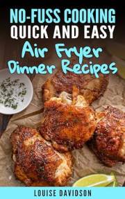 Quick and Easy Air Fryer Dinner Recipes (No-Fuss Cooking)
