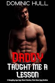 Daddy Taught me a Lesson! Steamy Age Gap; 3 Hot & Spicy Romance Short Stories; MM First Time (Explicit & Taboo! First Time Ga
