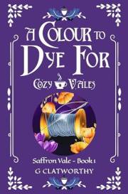 A Colour to Dye For: A cozy fantasy set in the Cozy Vales universe (Saffron Vale Book 1)