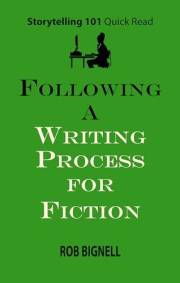 Following a Writing Process for Fiction (Storytelling 101 Quick Read Series)