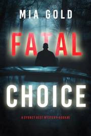 Fatal Choice (A Sydney Best Suspense Thriller—Book 1)