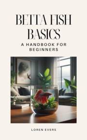 Betta Fish Basics: A Handbook for Beginners