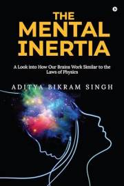The Mental Inertia : A Look into How Our Brains Work Similar to the Laws of Physics