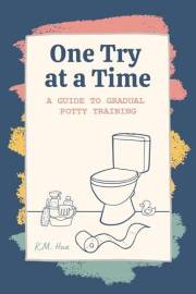One Try at a Time: A Guide to Gradual Potty Training