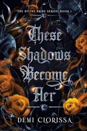 These Shadows Become Her: A Dark Romantic Fantasy (The Divine Bride Series book 1)