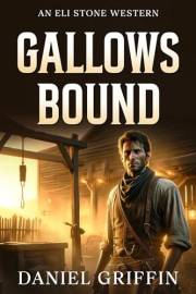 Gallows Bound: The Hangman's Secret (An Eli Stone Western)
