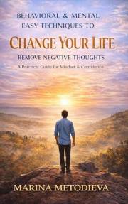 Behavioral And Mental Easy Techniques To Change Your Life : Remove Negative Thoughts
