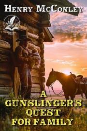 A Gunslinger's Quest for Family: A Classic Western Adventure Novel (Love and Valor on the Frontier)
