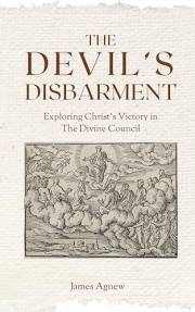 The Devil's Disbarment: Exploring Christ's Victory In The Divine Council