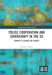 Police Cooperation and Sovereignty in the EU: Norway’s Lessons for Europe (Transnational Criminal Justice)