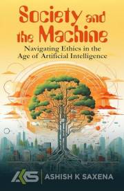 SOCIETY AND THE MACHINE: NAVIGATING ETHICS IN THE AGE OF ARTIFICIAL INTELLIGENCE