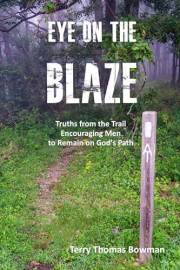 Eye On The Blaze: Truths from the Trail Encouraging Men to Remain on God’s Path