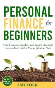 Personal Finance for Beginners: Find Financial Freedom and Secure Financial Independence with a Money Mindset Shift (Money Mi