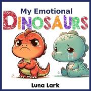 My Emotional Dinosaurs: Children's Books About Emotions and Feelings, Kids Ages 3-5 (My Dinosaurs Book 2)