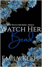 Watch Her Bend (The 'Watch Her' Series Book 2)