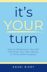 It's Your Turn: How to Rediscover Yourself Prioritize Your Well-Being & Thrive with Purpose