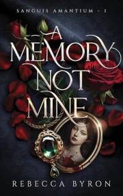 A Memory Not Mine (Sanguis Amantium Book 1)