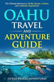 Oahu Travel and Adventure Guide: The Ultimate Shortcut to Thrills, Beauty, Culture, and Authentic Experiences. (Ocean Breeze