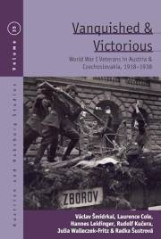 Vanquished and Victorious: World War One Veterans in Austria and Czechoslovakia, 1918-1938 (Austrian and Habsburg Studies Boo