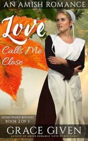 Love Calls Me Close: An Amish Romance (Homeward Bound Amish Romance Book 2) Love Calls Me Close: An Amish Romance (Homeward Bound Amish Romance Book 2)