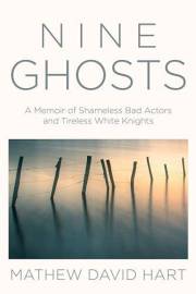 Nine Ghosts: A Memoir of Shameless Bad Actors and Tireless White Knights